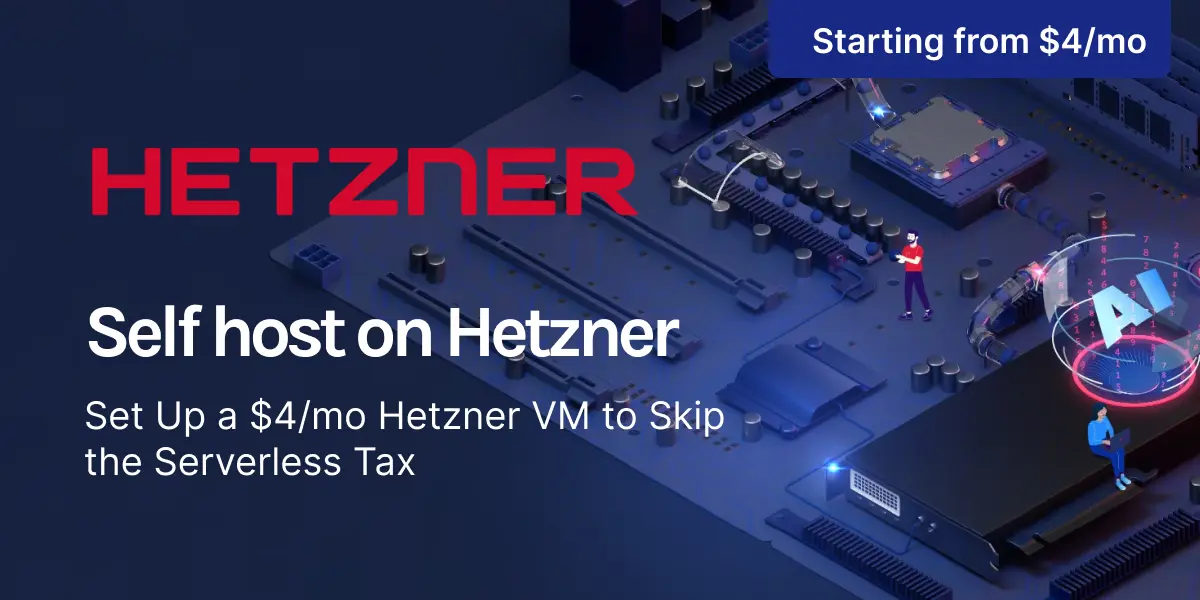 Set Up a $4/mo Hetzner VM to Skip the Serverless Tax